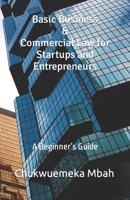Basic Business & Commercial Law for Startups and Entrepreneurs: A Beginner’s Guide B0CHLKR6XS Book Cover