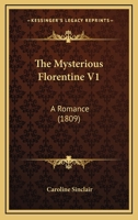 The Mysterious Florentine V1: A Romance 1165781220 Book Cover