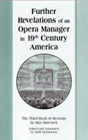 Further Revelations of an Opera Manager in 19th Century America. The Third Book of Memoirs by Max Maretzek. Edited and Annotated by Ruth Henderson (Detroit ... in Music) (Detroit Monographs in Musicol 0899901352 Book Cover