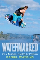 Watermarked: On a Mission, Fuelled by Passion 192342503X Book Cover