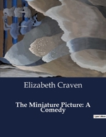 The miniature picture; a comedy, in three acts: performed at the Theatre-Royal, Drury-Lane. B0CZWSL7PN Book Cover