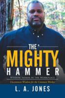 The Mighty Hammer: Wisdom Seeker in the Workplace 1503532410 Book Cover