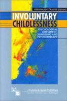 Involuntary Childlessness: Psychological Assessment, Counseling and Psychotherapy 0889371989 Book Cover
