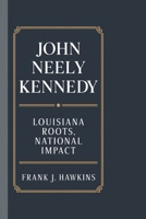 John Neely Kennedy: Louisiana Roots, National Impact B0DRNHTKKY Book Cover