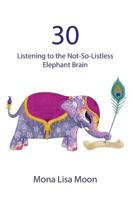 30: Listening to the Not-So-Listless Elephant Brain 1533648344 Book Cover