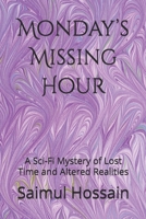 Monday’s Missing Hour: A Sci-Fi Mystery of Lost Time and Altered Realities B0F73WZV3S Book Cover