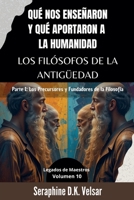 Qué nos enseñaron y qué aportaron a la humanidad los Filósofos de la Antigüedad. Parte I: Los Precursores y Fundadores de la Filosofía (Legados de Maestros) (Spanish Edition) B0F3F6LRSQ Book Cover