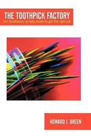 The Toothpick Factory: Ten Guideposts to Help Students Get the Right Job 145200336X Book Cover