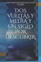 DOS Vueltas Y Media Y Un Siglo Por Descubrir. 1091839336 Book Cover