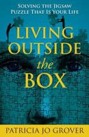 Living Outside the Box: Solving the Jigsaw Puzzle That Is Your Life 1643399594 Book Cover