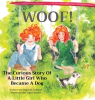 Woof!: The Curious Story Of A Little Girl Who Became A Dog 0646881019 Book Cover