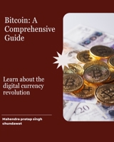 Understanding Bitcoin: A Comprehensive Guide to the Digital Age B0FPRJ4Q8S Book Cover
