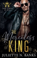 The Merciless King: A Dark Mafia Romance (The Dark Kings of NYC) B0DNNB7936 Book Cover
