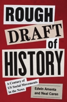 Rough Draft of History: A Century of Us Social Movements in the News 0691232776 Book Cover