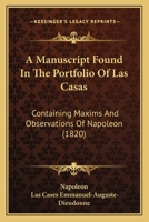 A Manuscript Found In The Portfolio Of Las Casas: Containing Maxims And Observations Of Napoleon 1165900645 Book Cover