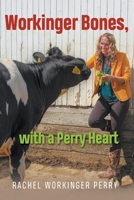 Workinger Bones, with a Perry Heart 1646206150 Book Cover