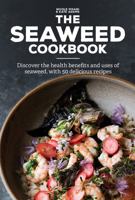 The Seaweed Cookbook: Discover the Health Benefits and Uses of Seaweed, with 50 Delicious Recipes 0228100917 Book Cover