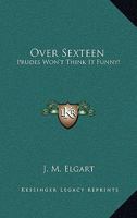 Over Sexteen: Prudes Won't Think It Funny! B0017LF4UC Book Cover