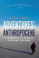 Adventures in the anthropocene. A journey to the heart of the planet we made 1571313583 Book Cover