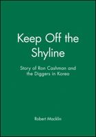 Keep Off the Skyline: The Story of Ron Cashman and the Diggers in Korea 1740310837 Book Cover