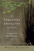 Forgotten Among the Lilies: Learning to Love Beyond Our Fears 0385512325 Book Cover