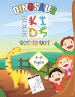 Dinosaur Dot to Dot Book Kids Ages 4-8: Connect The Dots Books For Kids preschoollers - Dinosaur Coloring Books For Kids Ages 4-8 Boys and Girls - Fun ... To Dot Activity Books Ages 4-6 3-8 3-5 6-8 B08LJV73ZF Book Cover