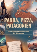 Panda, Pizza, Patagonien: Das ultimative Bucketlist-Buch für Weltreisende (German Edition) 3696398292 Book Cover