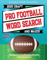 Pro Football 2020 Draft Word Search and Mazes for Adults: Medium to Challenging Puzzles with Questions B087SGC68X Book Cover