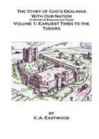 The Story of God's Dealings With Our Nation: Earliest Times To The Tudors v.1: A History Of England And Wales: Earliest Times To The Tudors Vol 1 0955577500 Book Cover