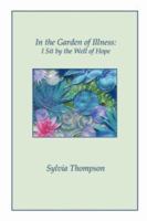 In the Garden of Illness- I Sit By the Well of Hope 1430300817 Book Cover