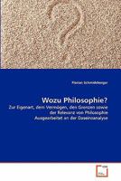 Wozu Philosophie?: Zur Eigenart, dem Vermögen, den Grenzen sowie der Relevanz von Philosophie Ausgearbeitet an der Daseinsanalyse 3639350758 Book Cover