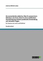 De concordantia catholica, liber III, prooemium: Nikolaus von Kues Theorie einer politischen Grundordnung und ihre praktische Anwendung auf aktuelle ... als Jurist und Politiker 3640251253 Book Cover