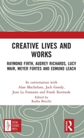 Creative Lives and Works: Raymond Firth, Audrey Richards, Lucy Mair, Meyer Fortes and Edmund Leach 0367762536 Book Cover