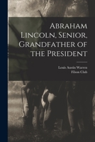 Abraham Lincoln, Senior, Grandfather of the President 1014217733 Book Cover