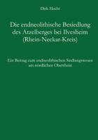 Die endneolithische Besiedlung des Atzelberges bei Ilvesheim (Rhein-Neckar-Kreis): Ein Beitrag zum endneolithischen Siedlungswesen am nördlichen Oberrhein. Text und Katalog. 3833007788 Book Cover