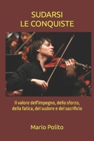 Sudarsi le conquiste: Il valore dell'impegno, dello sforzo, della fatica, del sudore e del sacrificio. (Italian Edition) 1674359950 Book Cover