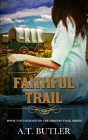 Faithful Trail: Historical Women's Fiction Saga (Courage on the Oregon Trail) 1949153371 Book Cover