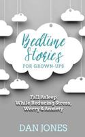 Bedtime Stories for Grown-Ups: Fall Asleep While Reducing Stress, Worry & Anxiety 1724938436 Book Cover