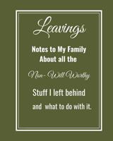 Leavings: Notes to my family about all the Non-will worthy Stuff I left behind 1095922033 Book Cover