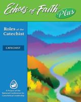 Echoes of Faith Plus Catechist : Roles of the Catechist Booklet and Music 6 Year License 1524953962 Book Cover
