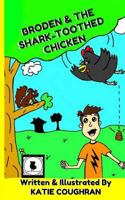 Broden and the Shark-Toothed Chicken 1539377911 Book Cover