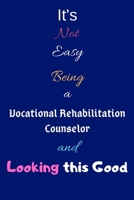 It's Not Easy Being a Vocational Rehabilitation Counselor and Looking This Good: Blank-Lined Journal/Notebook/Diary for Vocational Rehabilitation ... & Vocational Rehabilitation Counseling Gift 1675181527 Book Cover