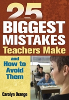 25 Biggest Mistakes Teachers Make and How to Avoid Them 1412937876 Book Cover