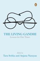 The Living Gandhi: Lessons for Our Times 0143068040 Book Cover