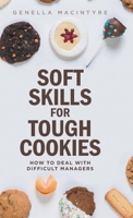 Soft Skills for Tough Cookies: Dealing with Difficult Managers 1525540637 Book Cover