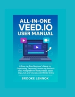 All In One Veed.io User Manual: A Step-by-Step Beginner’s Guide to Captioning, Exporting, Producing professional, Multiplatform-Ready Videos, Social Clips, Ads and Tutorials with VEED’s Online Studio B0G6SK1WG1 Book Cover