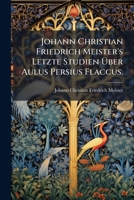 Johann Christian Friedrich Meisters Letzte Studien Uber Aulus Persius Flaccus (1812) 127105986X Book Cover