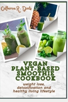 Vegan Plant-Based Smoothie Cookbook: Weight Lose Detoxifiction and Healthy Living Lifestyle B0CM23347D Book Cover