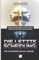Die letzte Scheidung: Wer zurückbleibt und wer aufsteigt: Dimensionaler Übergang, Extraterrestrischer Kontakt und die Zukunft des Bewusstseins B0DX2CBB36 Book Cover