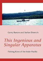 This Ingenious and Singular Apparatus: Fishing Kites of the Indo-Pacific 3839168740 Book Cover